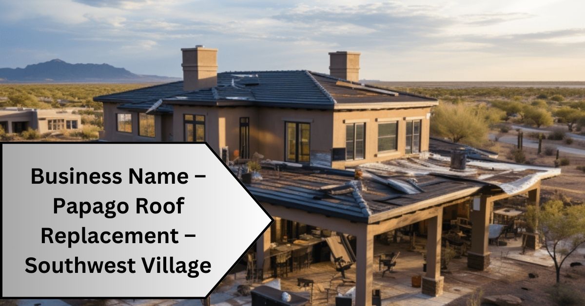 Business Name – Papago Roof Replacement – Southwest Village