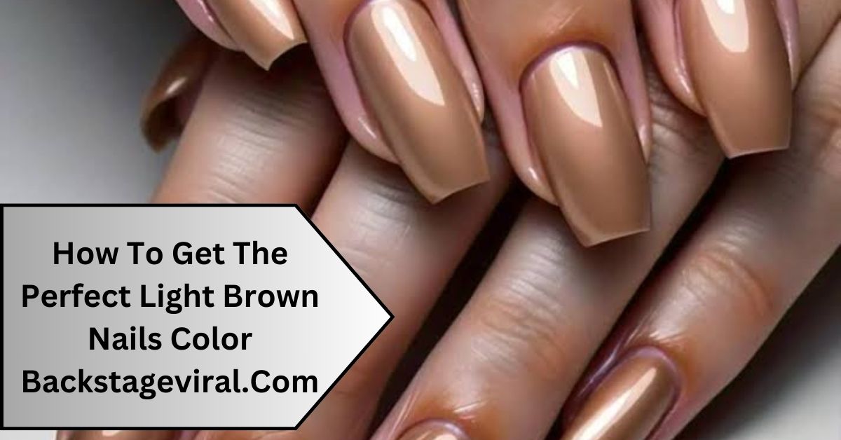 How To Get The Perfect Light Brown Nails Color Backstageviral.Com