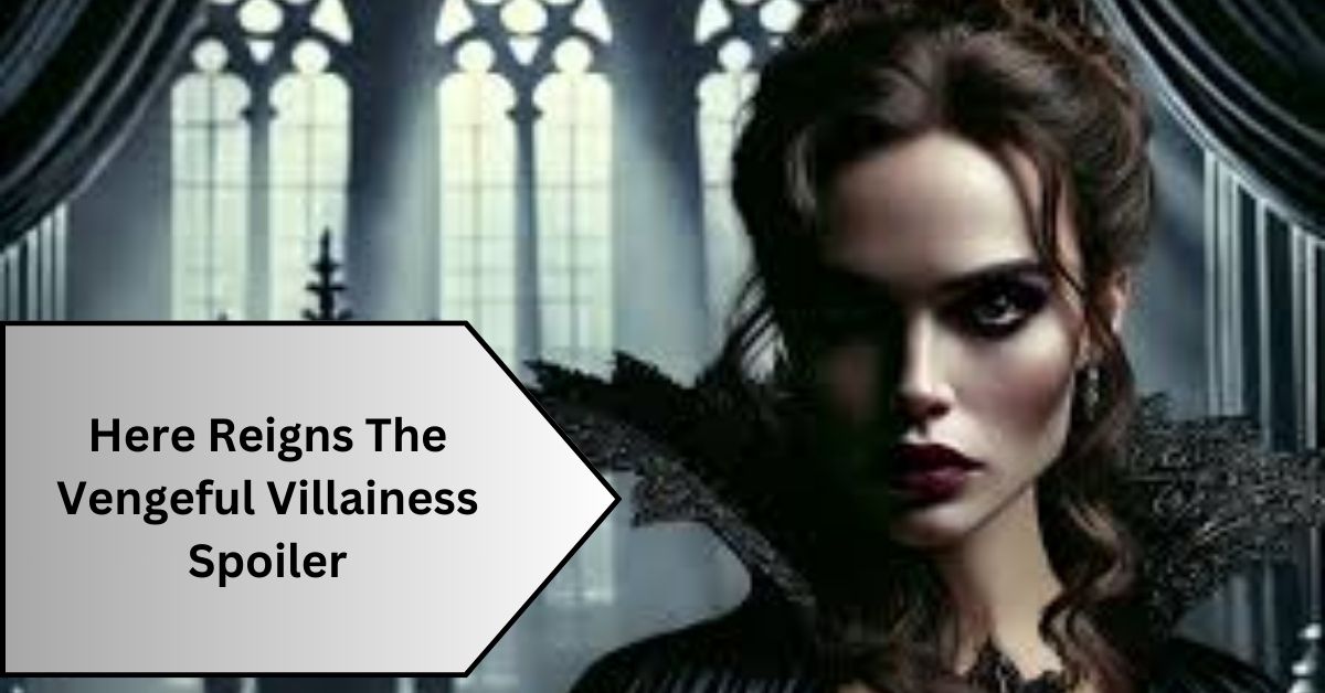 Here Reigns The Vengeful Villainess Spoiler