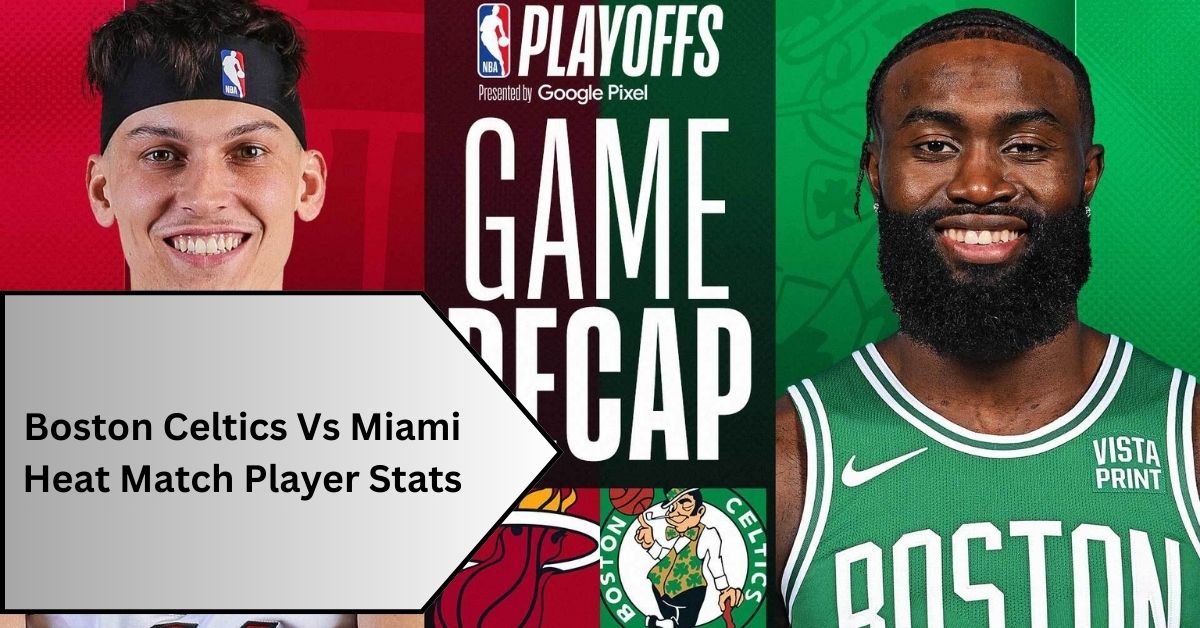 Boston Celtics Vs Miami Heat Match Player Stats